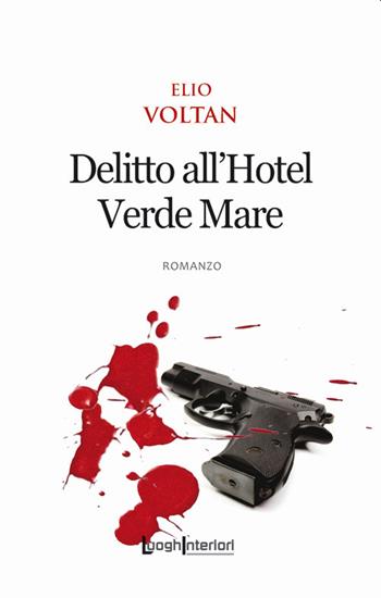Delitto all'Hotel Verde Mare - Elio Voltan - Libro LuoghInteriori 2021, Interline@ | Libraccio.it