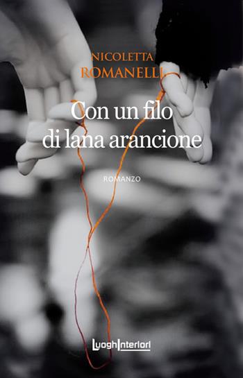 Con un filo di lana arancione. Ediz. integrale - Nicoletta Romanelli - Libro LuoghInteriori 2021, Interline@ | Libraccio.it