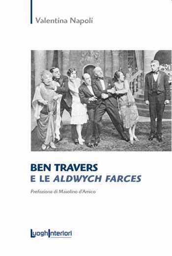 Ben Travers e le Aldwych Farces - Valentina Napoli - Libro LuoghInteriori 2021, Saggi Li | Libraccio.it