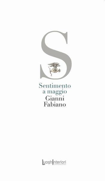 Sentimento a maggio - Gianni Fabiano - Libro LuoghInteriori 2021, La coda dell'occhio | Libraccio.it