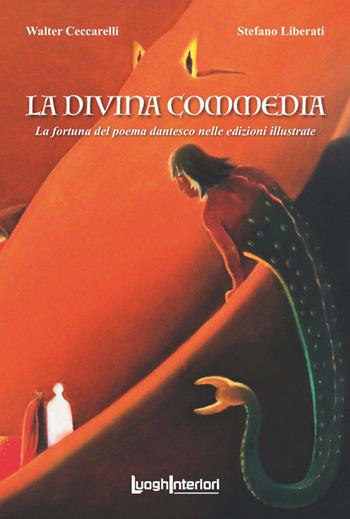 La Divina Commedia. La fortuna del poema dantesco nelle edizioni illustrate. Ediz. illustrata - Walter Ceccarelli, Stefano Liberati - Libro LuoghInteriori 2021, Varia | Libraccio.it