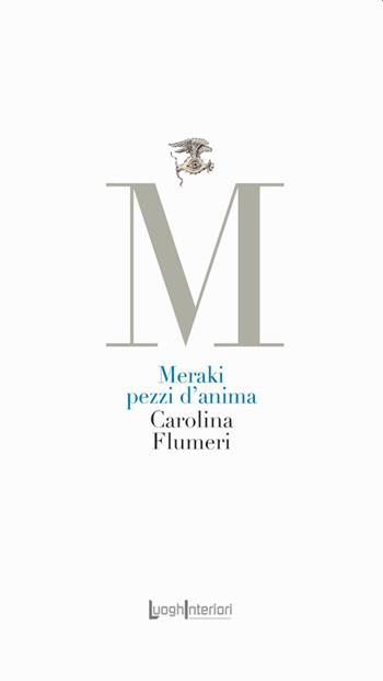 Meraki. Pezzi d'anima - Carolina Fumeri - Libro LuoghInteriori 2021, La coda dell'occhio | Libraccio.it