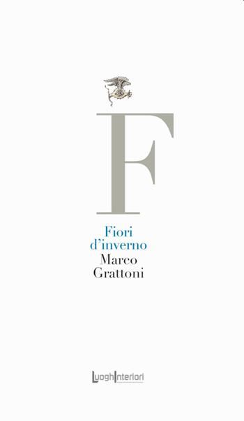 Fiori d'inverno - Marco Grattoni - Libro LuoghInteriori 2021, La coda dell'occhio | Libraccio.it