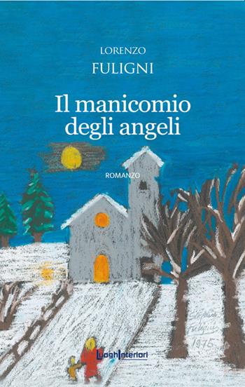 Il manicomio degli angeli - Lorenzo Fuligni - Libro LuoghInteriori 2021, Interline@ | Libraccio.it