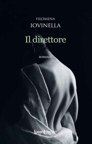 Il direttore - Filomena Iovinella - Libro LuoghInteriori 2021, Interline@ | Libraccio.it