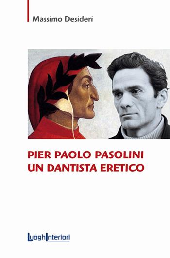 Pier Paolo Pasolini un dantista eretico - Massimo Desideri - Libro LuoghInteriori 2021, Saggi Li | Libraccio.it