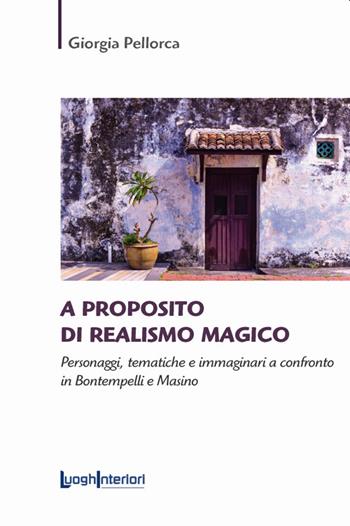 A proposito di realismo magico. Personaggi, tematiche e immaginari a confronto in Bontempelli e Masino - Giorgia Pellorca - Libro LuoghInteriori 2021, Saggi Li | Libraccio.it