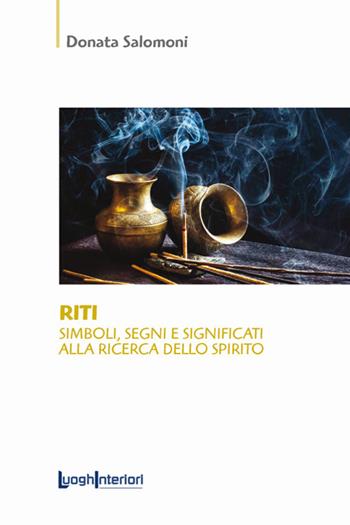 Riti. Simboli, segni e significati alla ricerca dello spirito - Donata Salomoni - Libro LuoghInteriori 2021, Saggi Li | Libraccio.it