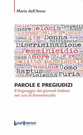 Parole e pregiudizi. Il linguaggio dei giornali italiani nei casi di femminicidio - Maria Dell'Anno - Libro LuoghInteriori 2021, Saggi Li | Libraccio.it