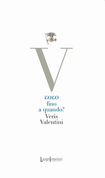 2020 fino a quando? - Veris Valentini - Libro LuoghInteriori 2021, La coda dell'occhio | Libraccio.it