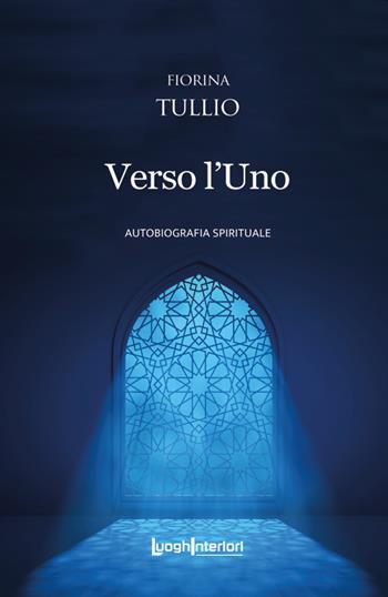 Verso l'uno - Fiorina Tullio - Libro LuoghInteriori 2021, Interline@ | Libraccio.it