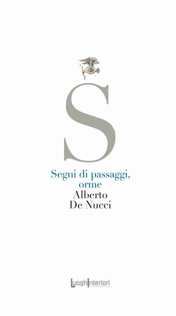 Segni di passaggi, orme - Alberto De Nucci - Libro LuoghInteriori 2021, La coda dell'occhio | Libraccio.it