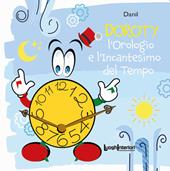 L'orologio e l'incantesimo del tempo. Ediz. illustrata
