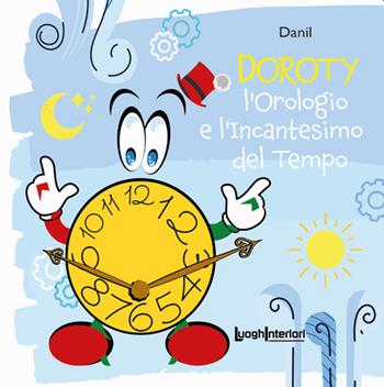 L'orologio e l'incantesimo del tempo. Ediz. illustrata - Danil - Libro LuoghInteriori 2022 | Libraccio.it