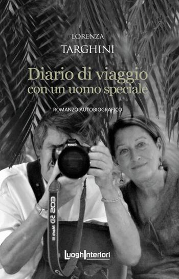 Diario di viaggio con un uomo speciale - Lorenza Targhini - Libro LuoghInteriori 2021, Interline@ | Libraccio.it