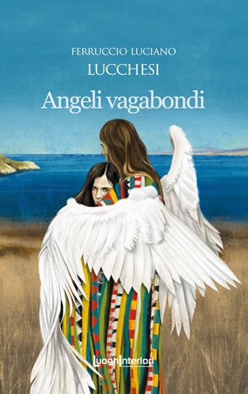 Angeli vagabondi - Ferruccio Luciano Lucchesi - Libro LuoghInteriori 2021, Interline@ | Libraccio.it