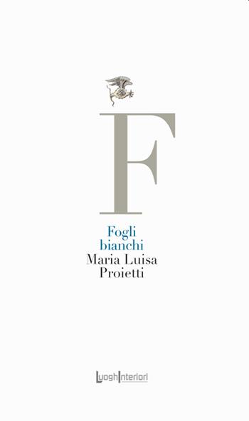 Fogli bianchi - Maria Luisa Proietti - Libro LuoghInteriori 2022, La coda dell'occhio | Libraccio.it