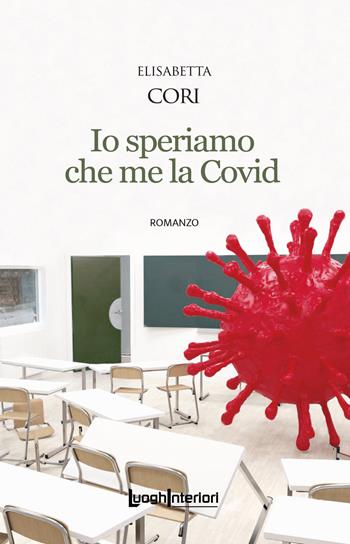 Io speriamo che me la Covid - Elisabetta Cori - Libro LuoghInteriori 2022, Interline@ | Libraccio.it