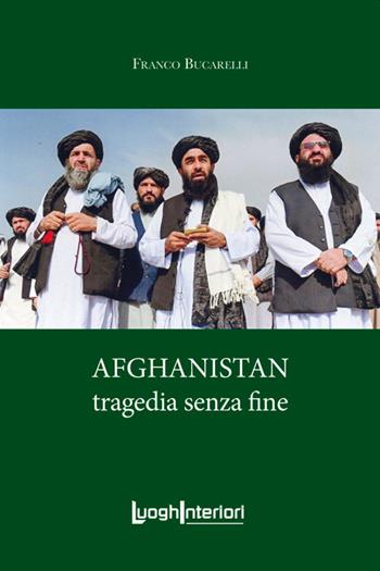 Afghanistan. Tragedia senza fine - Franco Bucarelli - Libro LuoghInteriori 2022, Varia | Libraccio.it