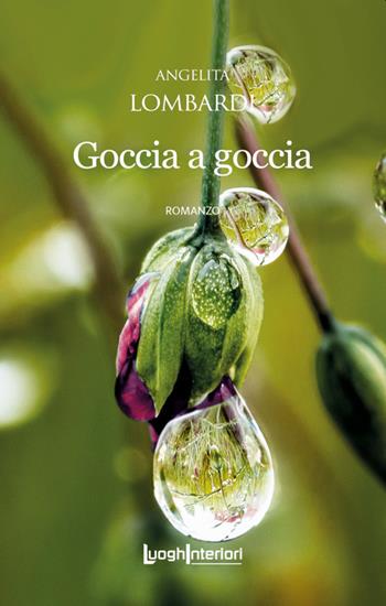 Goccia a goccia - Angelita Lombardi - Libro LuoghInteriori 2022, Interline@ | Libraccio.it