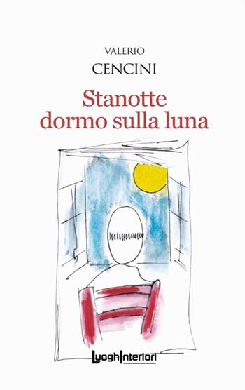 Stanotte dormo sulla luna - Valerio Cencini - Libro LuoghInteriori 2022, Interline@ | Libraccio.it