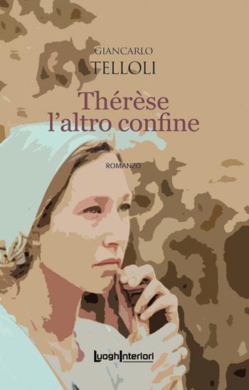 Thérèse l'altro confine - Giancarlo Telloli - Libro LuoghInteriori 2022, Interline@ | Libraccio.it