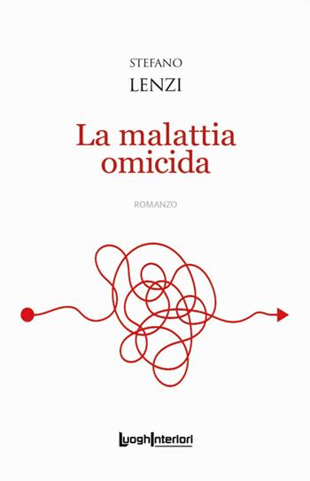 La malattia omicida - Stefano Lenzi - Libro LuoghInteriori 2022, Interline@ | Libraccio.it