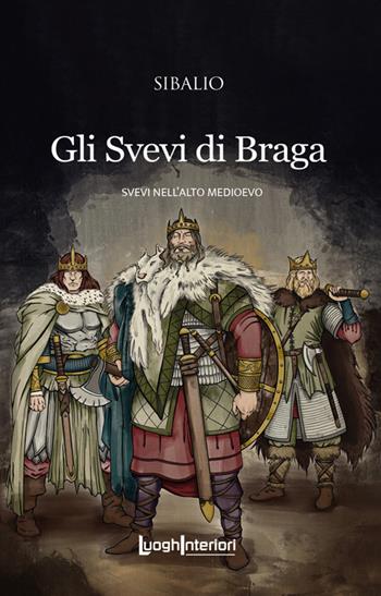 Gli Svevi di Braga. Svevi nell'Alto Medioevo - Sibalio - Libro LuoghInteriori 2022, Interline@ | Libraccio.it