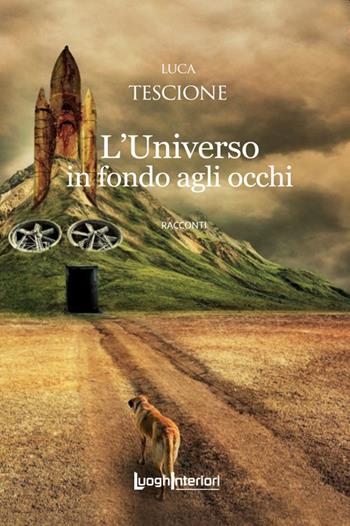 L'Universo in fondo agli occhi - Luca Tescione - Libro LuoghInteriori 2022, Interline@ | Libraccio.it