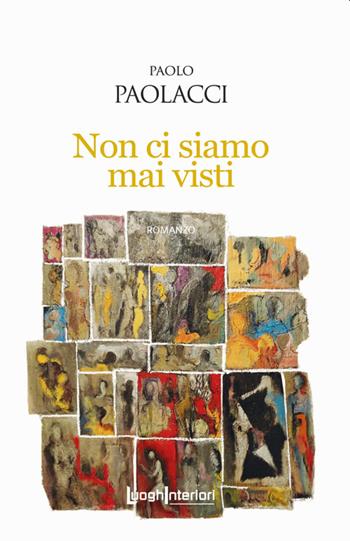 Non ci siamo mai visti - Paolo Paolacci - Libro LuoghInteriori 2022, Interline@ | Libraccio.it