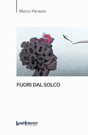 Fuori dal solco - Marco Perasso - Libro LuoghInteriori 2022, Saggi Li | Libraccio.it