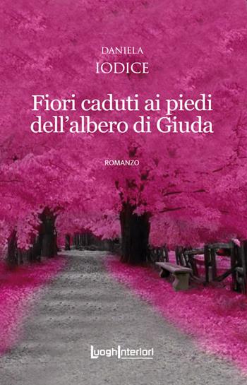 Fiori caduti ai piedi dell'albero di Giuda - Daniela Iodice - Libro LuoghInteriori 2022, Interline@ | Libraccio.it