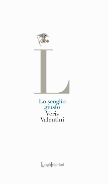 Lo scoglio giusto - Veris Valentini - Libro LuoghInteriori 2022, La coda dell'occhio | Libraccio.it