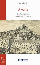 Amelia. Civitas megalitica tra l'Etruria e l'Umbria