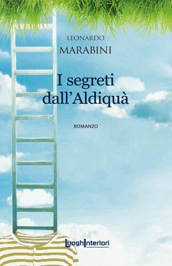 I segreti dall'aldiqua - Leonardo Marabini - Libro LuoghInteriori 2022, Interline@ | Libraccio.it