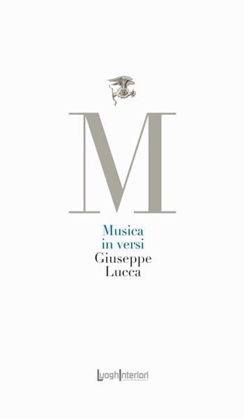 Musica in versi. Sonetti e ritrovate rime - Giuseppe Lucca - Libro LuoghInteriori 2022, La coda dell'occhio | Libraccio.it