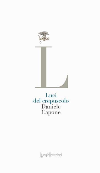 Luci del crepuscolo - Daniele Capone - Libro LuoghInteriori 2022, La coda dell'occhio | Libraccio.it