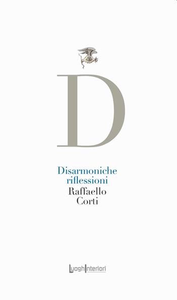 Disarmoniche riflessioni - Raffaello Corti - Libro LuoghInteriori 2023, La coda dell'occhio | Libraccio.it