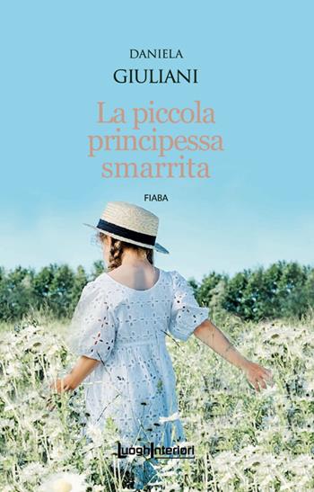 La piccola principessa smarrita - Daniela Giuliani - Libro LuoghInteriori 2023, Interline@ | Libraccio.it
