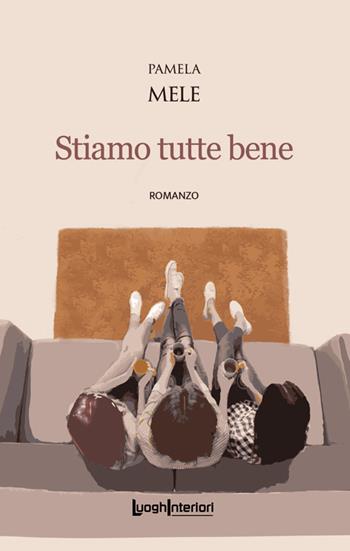 Stiamo tutte bene - Pamela Mele - Libro LuoghInteriori 2023, Interline@ | Libraccio.it