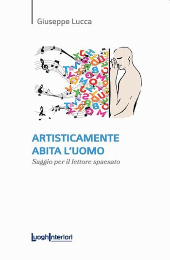 Artisticamente abita l'uomo. Saggio per il lettore spaesato - Giuseppe Lucca - Libro LuoghInteriori 2023, Saggi Li | Libraccio.it
