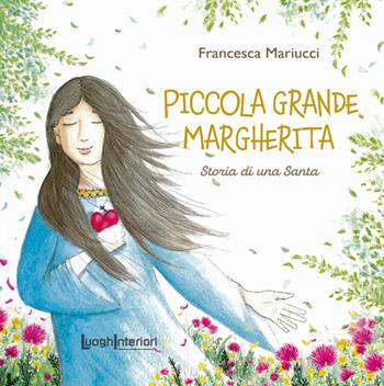 Piccola grande Margherita. Storia di una Santa - Francesca Mariucci - Libro LuoghInteriori 2023, Houyi | Libraccio.it