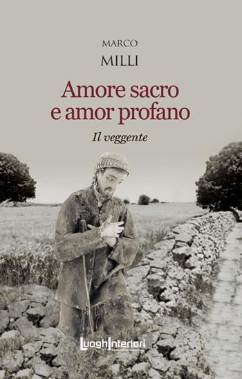 Amore sacro e amor profano. Il veggente - Marco Milli - Libro LuoghInteriori 2023, Interline@ | Libraccio.it