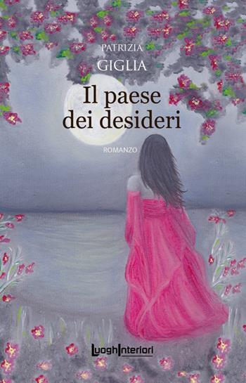 Il paese dei desideri - Patrizia Giglia - Libro LuoghInteriori 2023, Interline@ | Libraccio.it