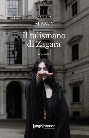 Il talismano di Zagara - Daniela Alampi - Libro LuoghInteriori 2023, Interline@ | Libraccio.it