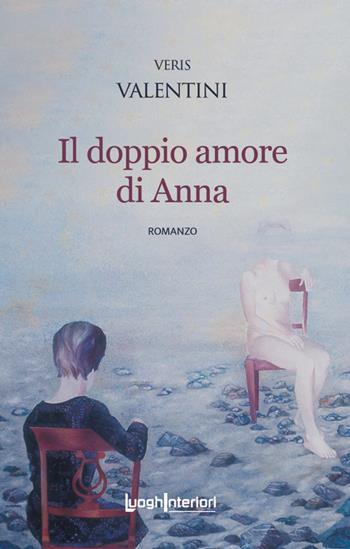 Il doppio amore di Anna - Veris Valentini - Libro LuoghInteriori 2023, Interline@ | Libraccio.it