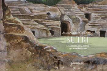 Sutri. L'antichissima città del dio Saturno - Alessandro Ciccarese - Libro LuoghInteriori 2023, I quaderni del Grand tour | Libraccio.it