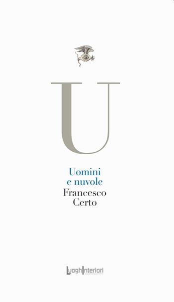 Uomini e nuvole - Francesco Certo - Libro LuoghInteriori 2023, La coda dell'occhio | Libraccio.it
