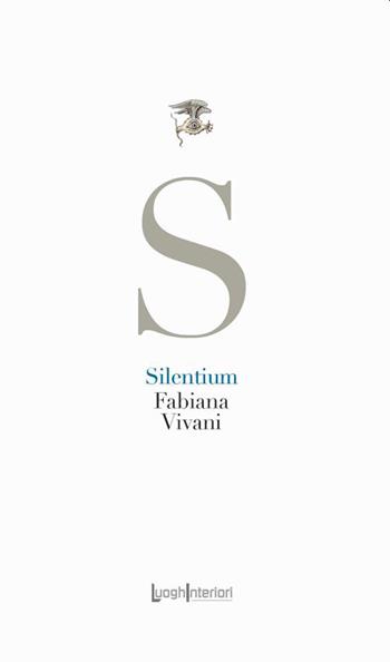 Silentium - Fabiana Vivani - Libro LuoghInteriori 2023, La coda dell'occhio | Libraccio.it