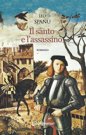 Il santo e l'assassino - Leo Spanu - Libro LuoghInteriori 2023, Interline@ | Libraccio.it